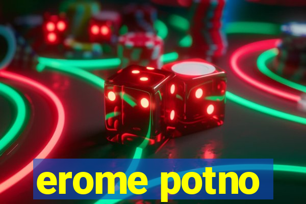 erome potno